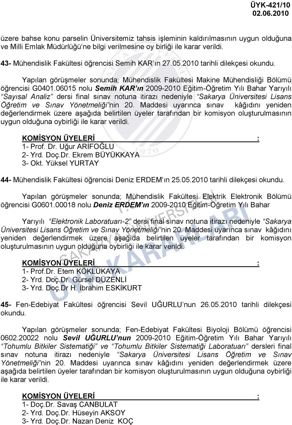 06015 nolu Semih KAR ın 2009-2010 Eğitim-Öğretim Yılı Bahar Yarıyılı Sayısal Analiz dersi final sınav notuna itirazı nedeniyle Sakarya Üniversitesi Lisans Öğretim ve Sınav Yönetmeliği nin 20.