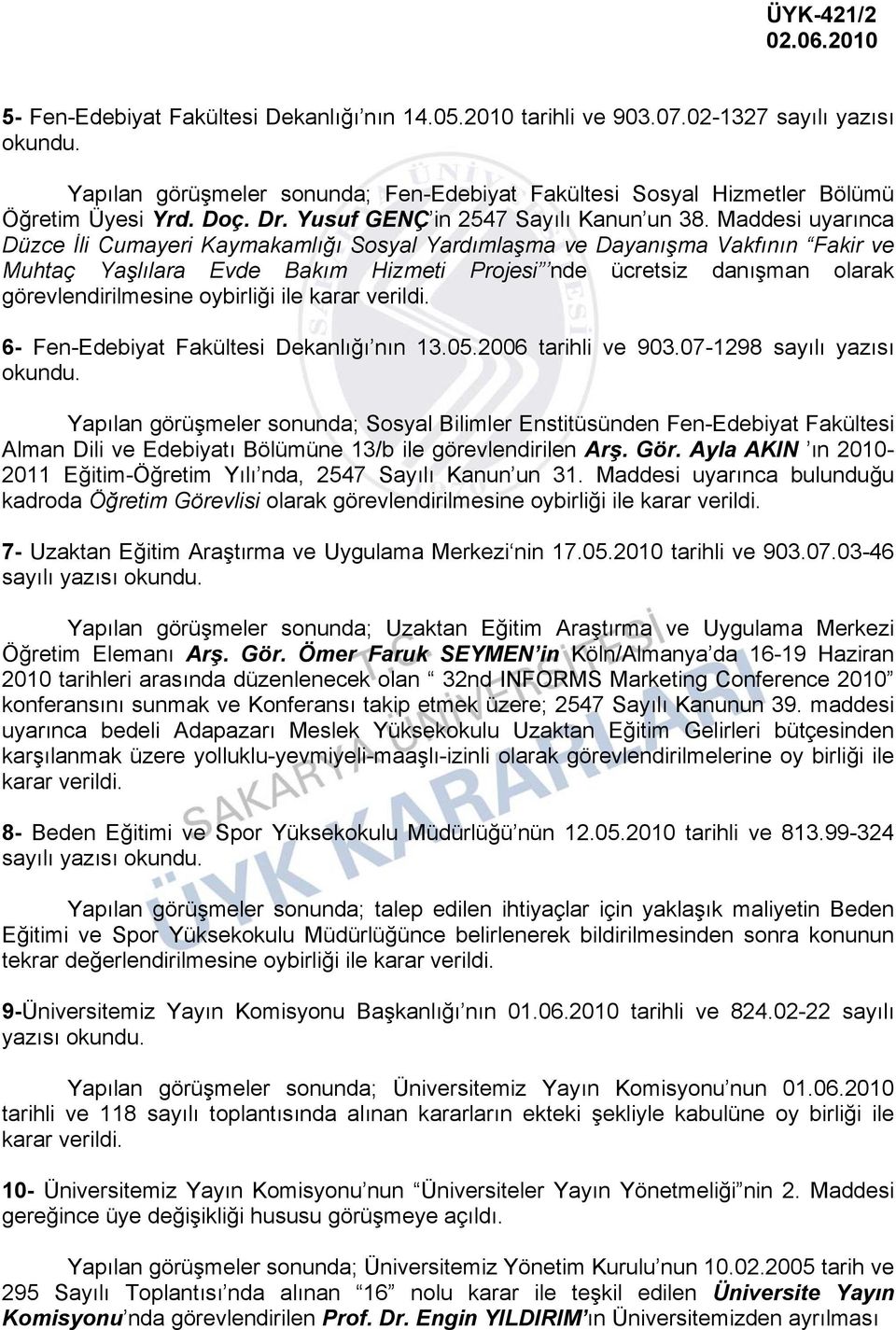 Maddesi uyarınca Düzce İli Cumayeri Kaymakamlığı Sosyal Yardımlaşma ve Dayanışma Vakfının Fakir ve Muhtaç Yaşlılara Evde Bakım Hizmeti Projesi nde ücretsiz danışman olarak görevlendirilmesine