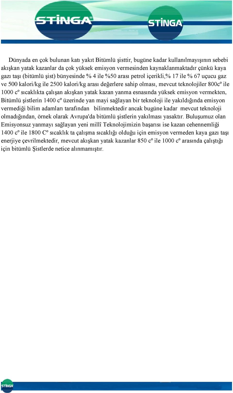 yatak kazan yanma esnasında yüksek emisyon vermekten, Bitümlü şistlerin 1400 cº üzerinde yan mayi sağlayan bir teknoloji ile yakıldığında emisyon vermediği bilim adamları tarafından bilinmektedir