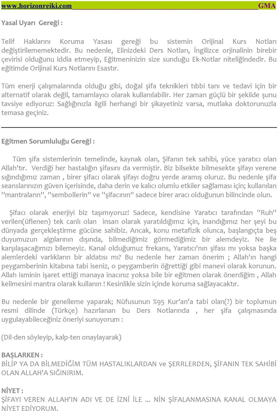 Tüm enerji çalışmalarında olduğu gibi, doğal şifa teknikleri tıbbi tanı ve tedavi için bir alternatif olarak değil, tamamlayıcı olarak kullanılabilir.