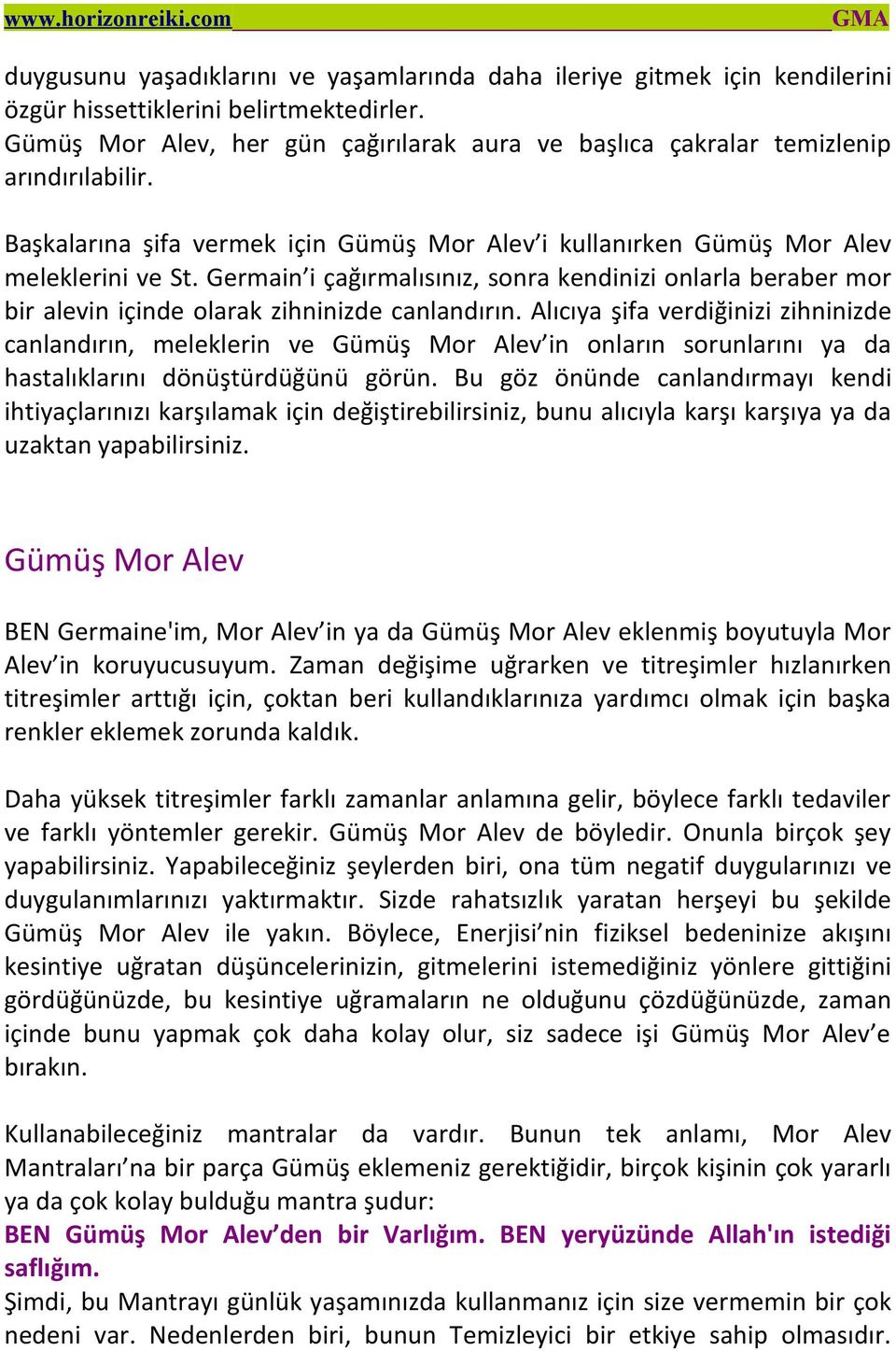 Germain i çağırmalısınız, sonra kendinizi onlarla beraber mor bir alevin içinde olarak zihninizde canlandırın.