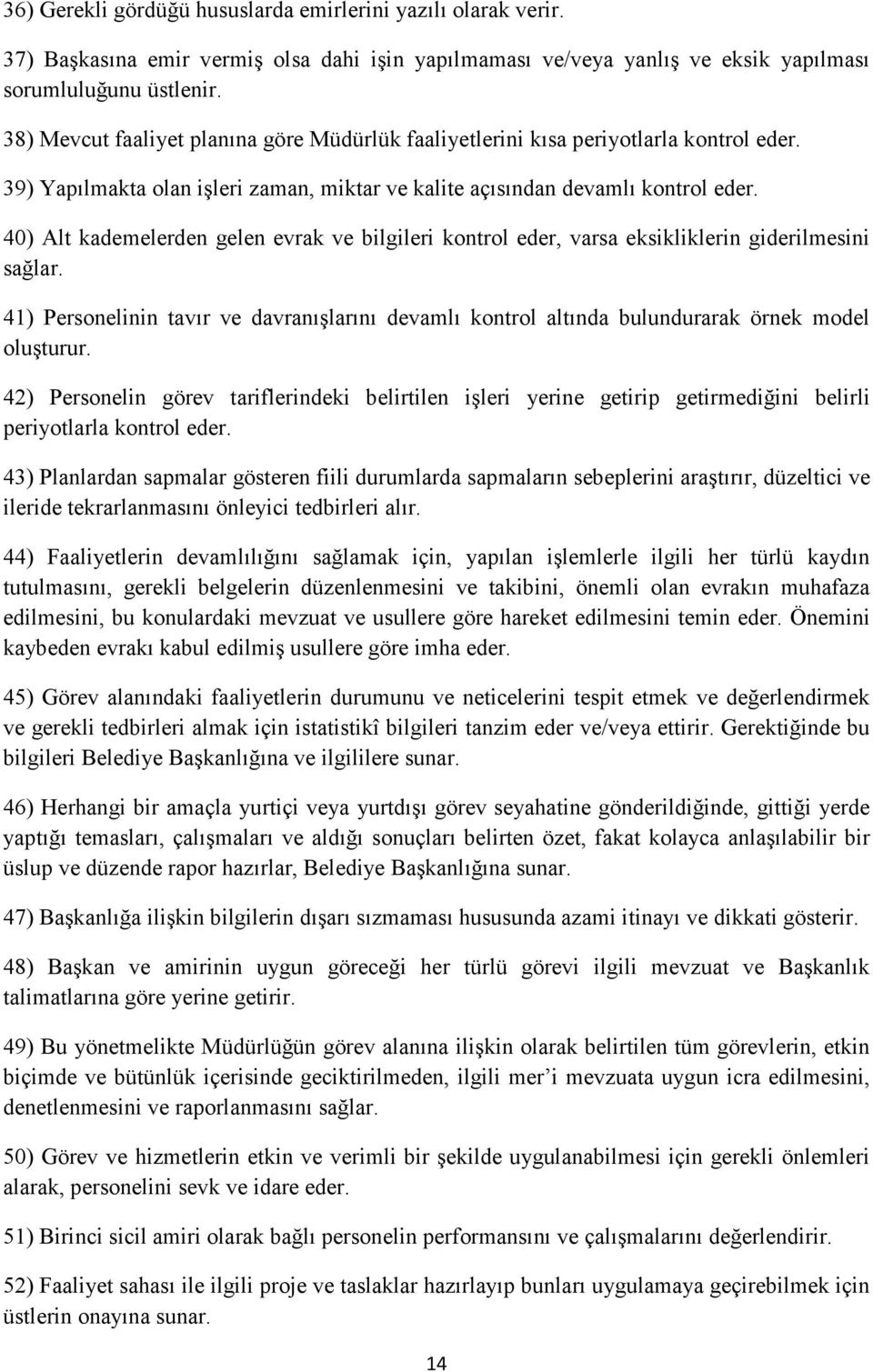 40) Alt kademelerden gelen evrak ve bilgileri kontrol eder, varsa eksikliklerin giderilmesini sağlar.