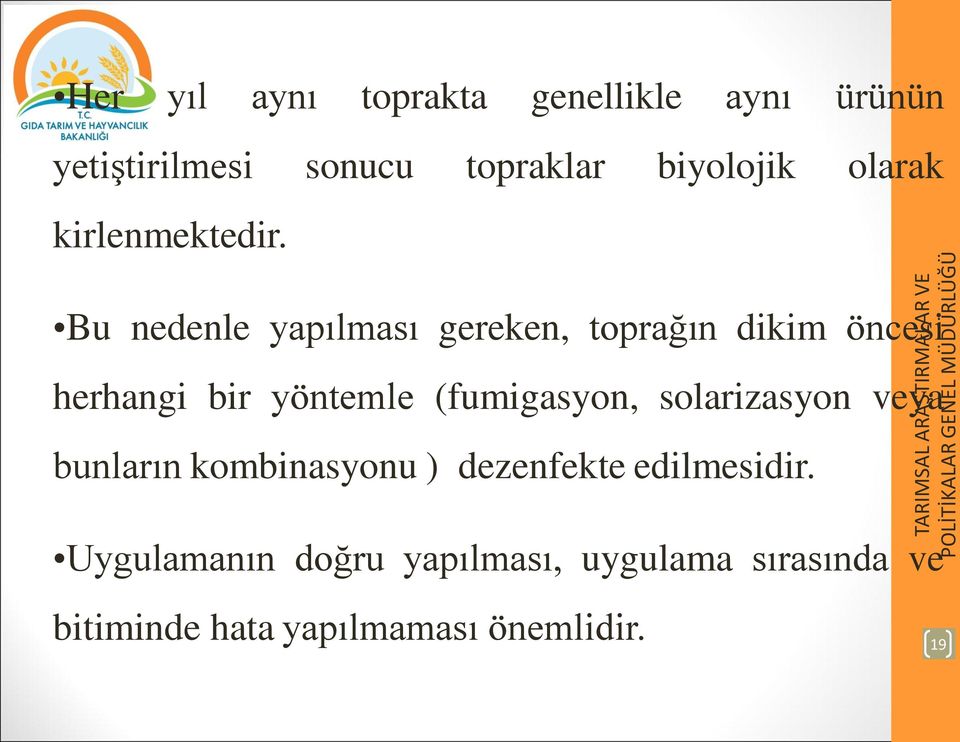 Bu nedenle yapılması gereken, toprağın dikim öncesi herhangi bir yöntemle (fumigasyon,