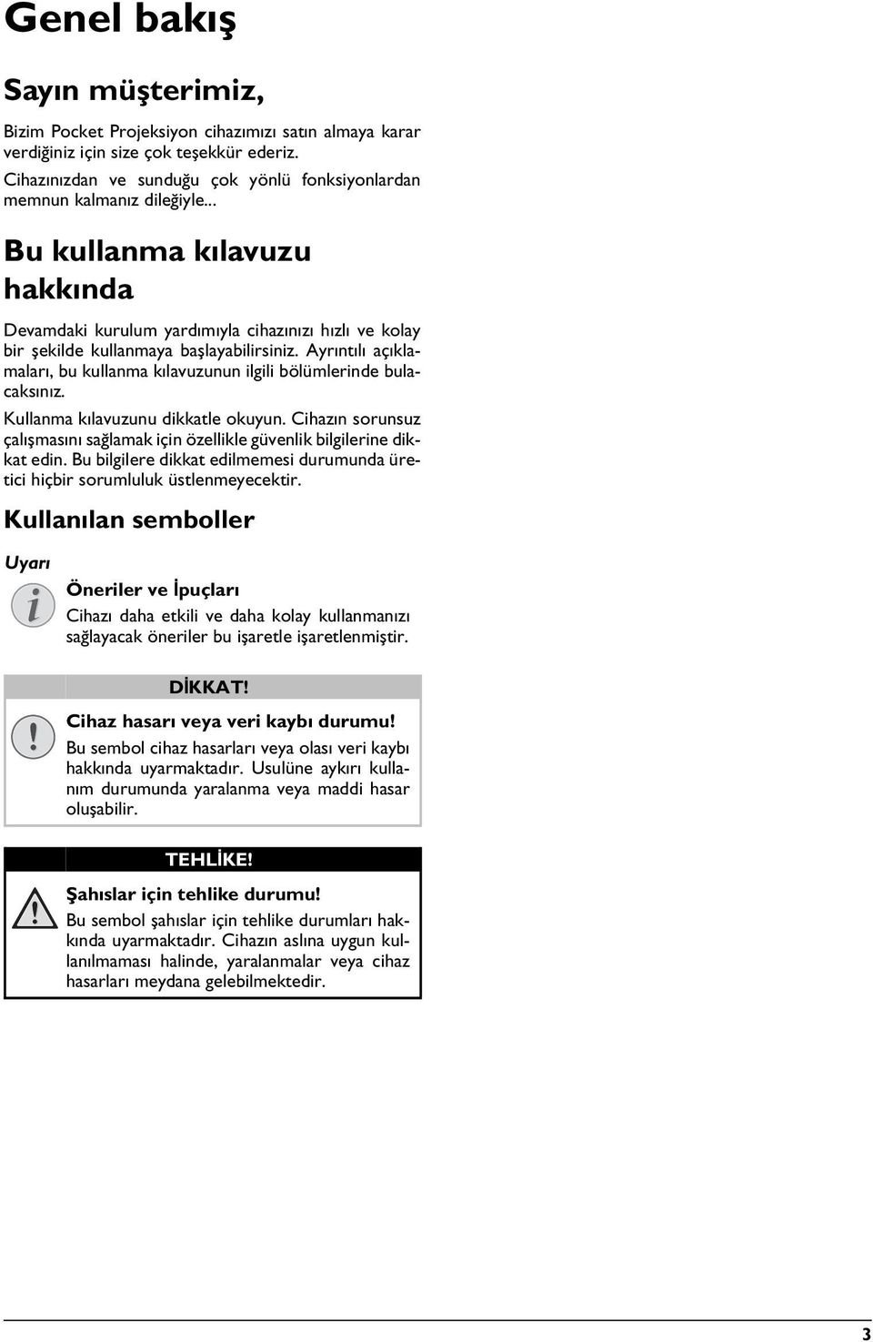 .. Bu kullanma kılavuzu hakkında Devamdaki kurulum yardımıyla cihazınızı hızlı ve kolay bir şekilde kullanmaya başlayabilirsiniz.