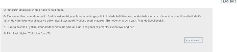 Kesin sipariş verilmesi halinde ifa tarihinde yürürlükte olacak tavsiye edilen