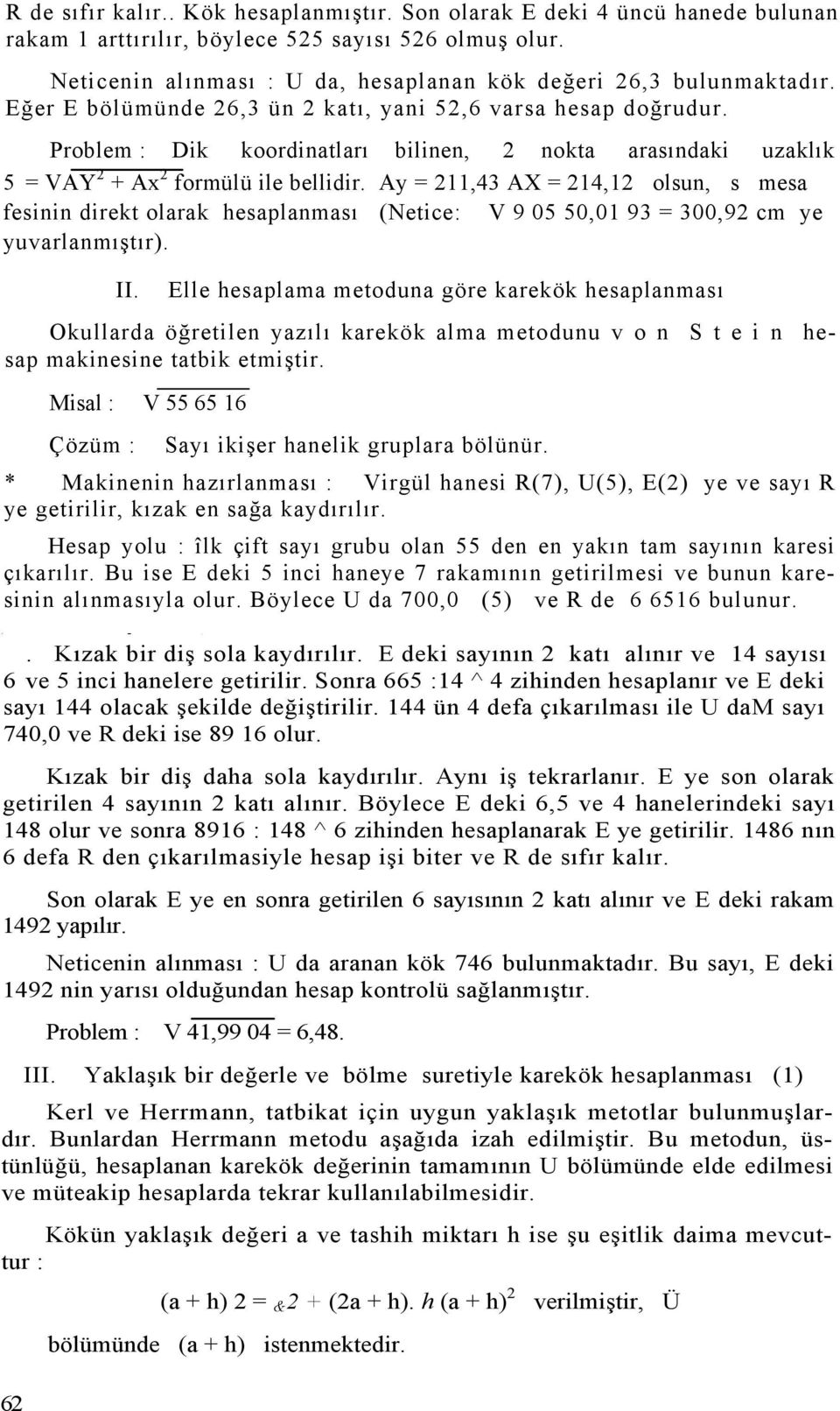 Problem : Dik koordinatları bilinen, 2 nokta arasındaki uzaklık 5 = VAY 2 + Ax 2 formülü ile bellidir.