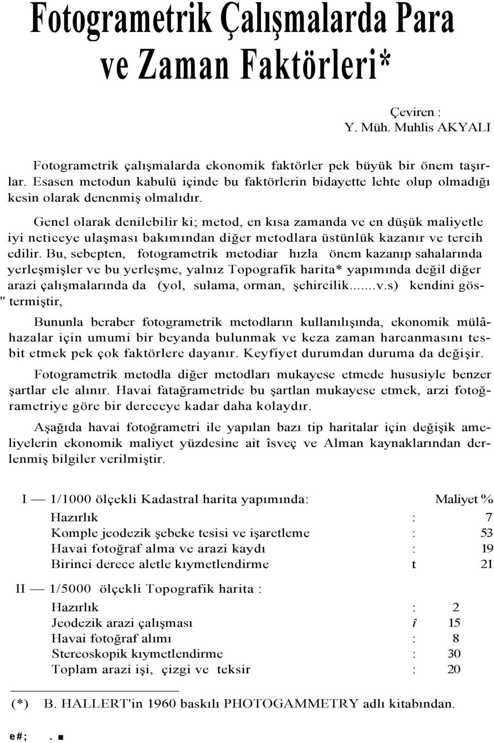 Genel olarak denilebilir ki; metod, en kısa zamanda ve en düşük maliyetle iyi neticeye ulaşması bakımından diğer metodlara üstünlük kazanır ve tercih edilir.