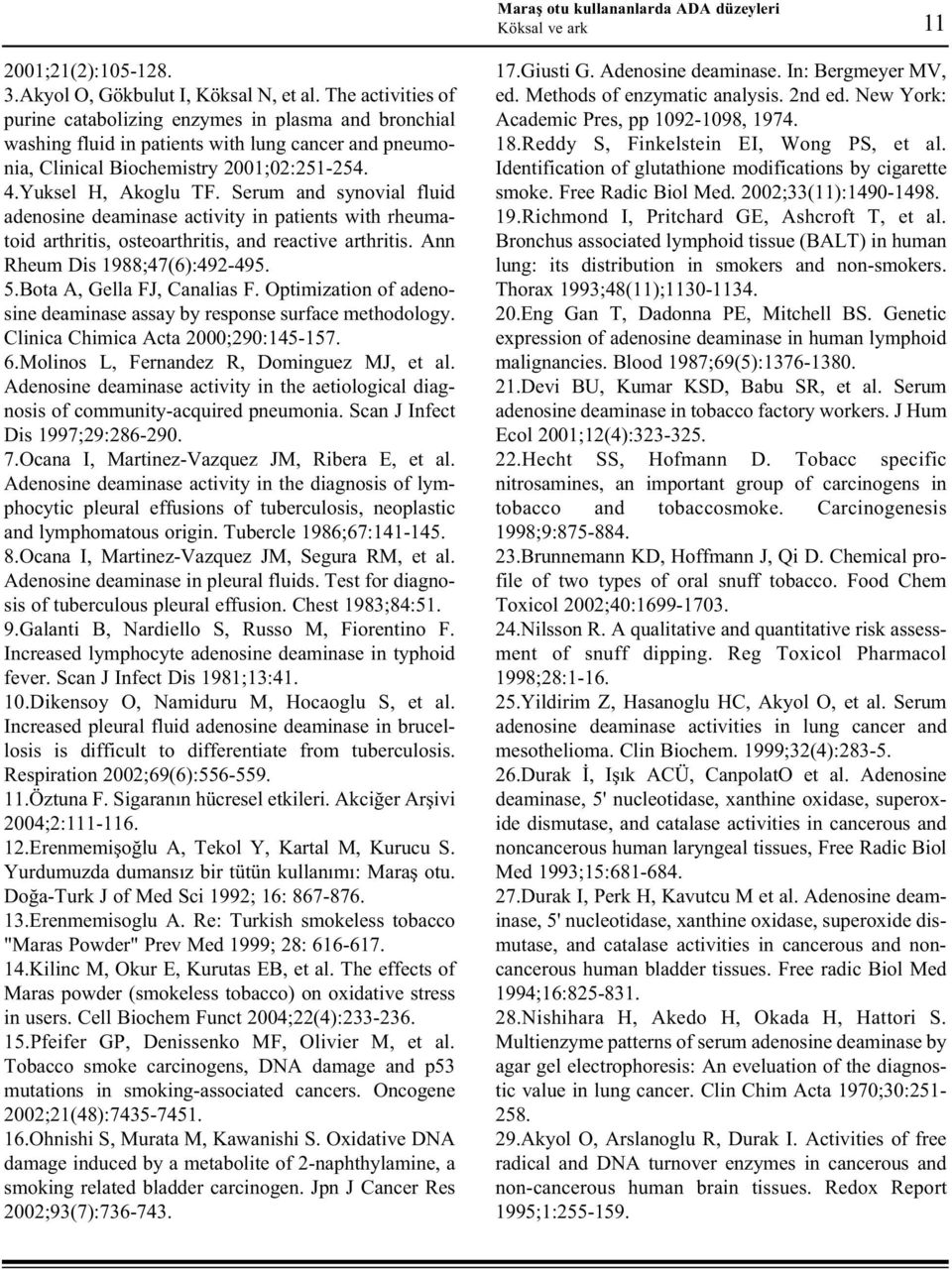 Serum and synovial fluid adenosine deaminase activity in patients with rheumatoid arthritis, osteoarthritis, and reactive arthritis. Ann Rheum Dis 1988;47(6):492-495. 5.Bota A, Gella FJ, Canalias F.