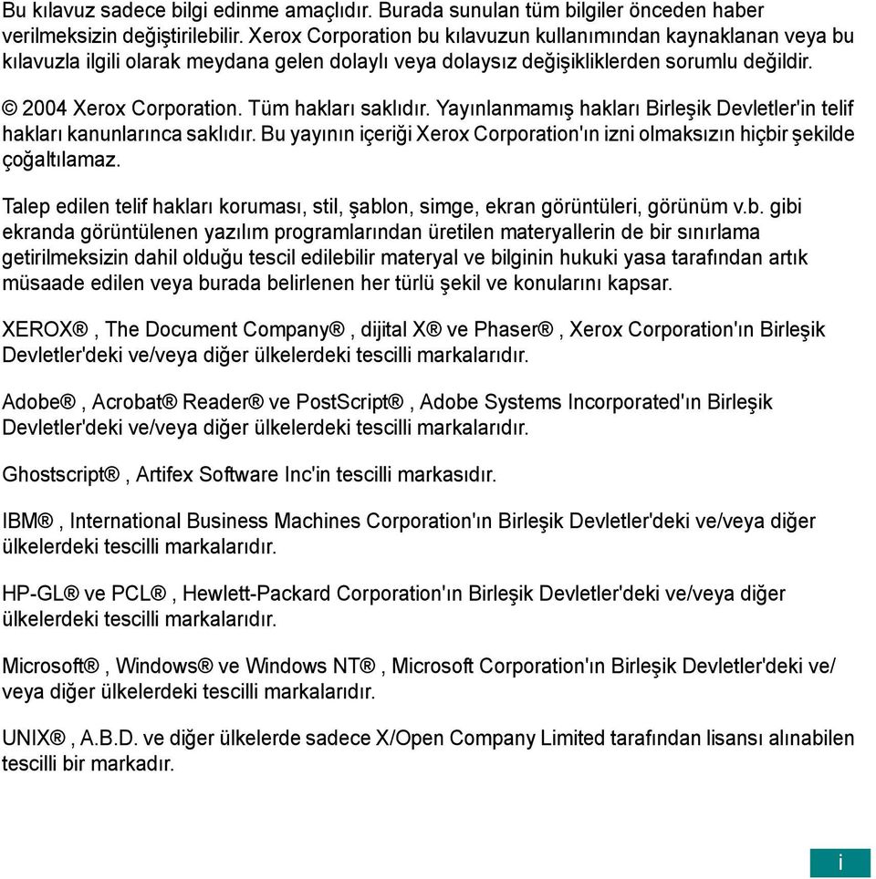 Tüm hakları saklıdır. Yayınlanmamış hakları Birleşik Devletler'in telif hakları kanunlarınca saklıdır. Bu yayının içeriği Xerox Corporation'ın izni olmaksızın hiçbir şekilde çoğaltılamaz.