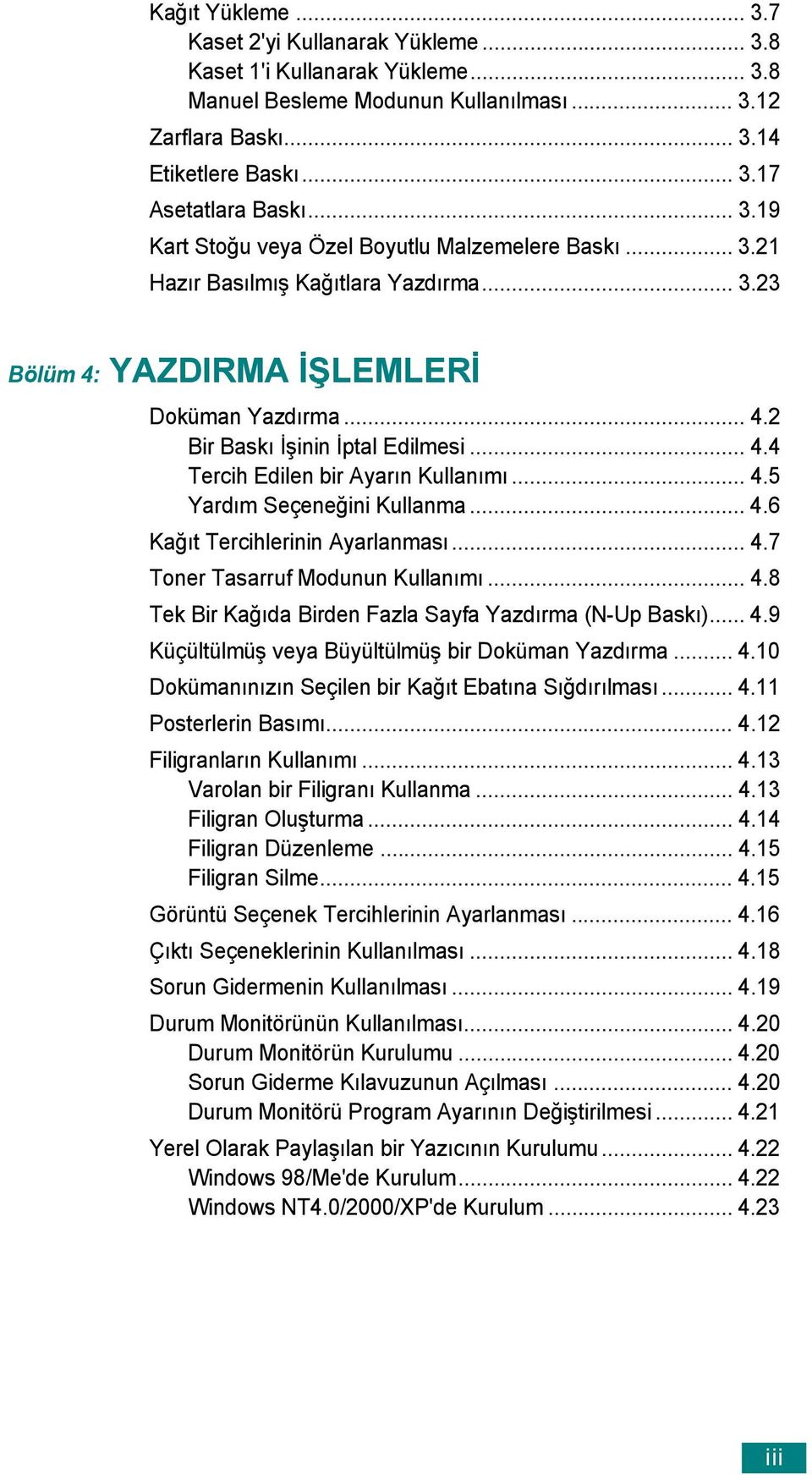 .. 4.5 Yardım Seçeneğini Kullanma... 4.6 Kağıt Tercihlerinin Ayarlanması... 4.7 Toner Tasarruf Modunun Kullanımı... 4.8 Tek Bir Kağıda Birden Fazla Sayfa Yazdırma (N-Up Baskı)... 4.9 Küçültülmüş veya Büyültülmüş bir Doküman Yazdırma.