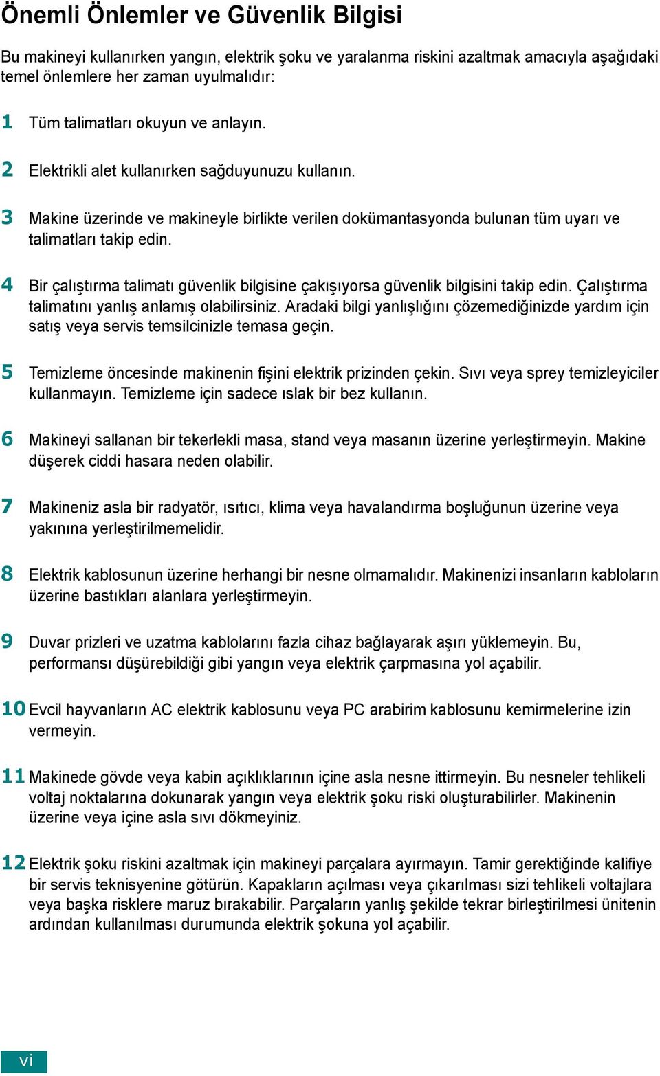 4 Bir çalıştırma talimatı güvenlik bilgisine çakışıyorsa güvenlik bilgisini takip edin. Çalıştırma talimatını yanlış anlamış olabilirsiniz.