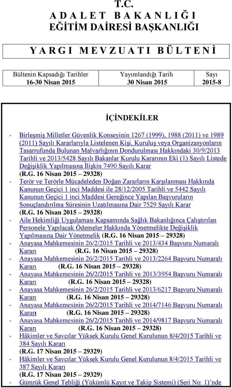 Dondurulması Hakkındaki 30/9/2013 Tarihli ve 2013/5428 Sayılı Bakanlar Kurulu Kararının Eki (1) Sayılı Listede DeğiĢiklik Yapılmasına ĠliĢkin 7490 Sayılı Karar (R.G.