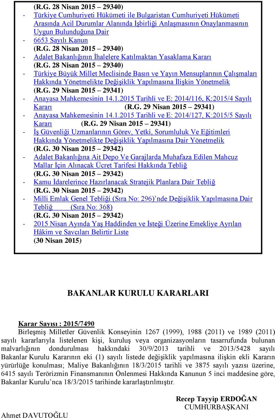 G. 29 Nisan 2015 29341) - Anayasa Mahkemesinin 14.1.2015 Tarihli ve E: 2014/116, K:2015/4 Sayılı Kararı (R.G. 29 Nisan 2015 29341) - Anayasa Mahkemesinin 14.1.2015 Tarihli ve E: 2014/127, K:2015/5 Sayılı Kararı (R.