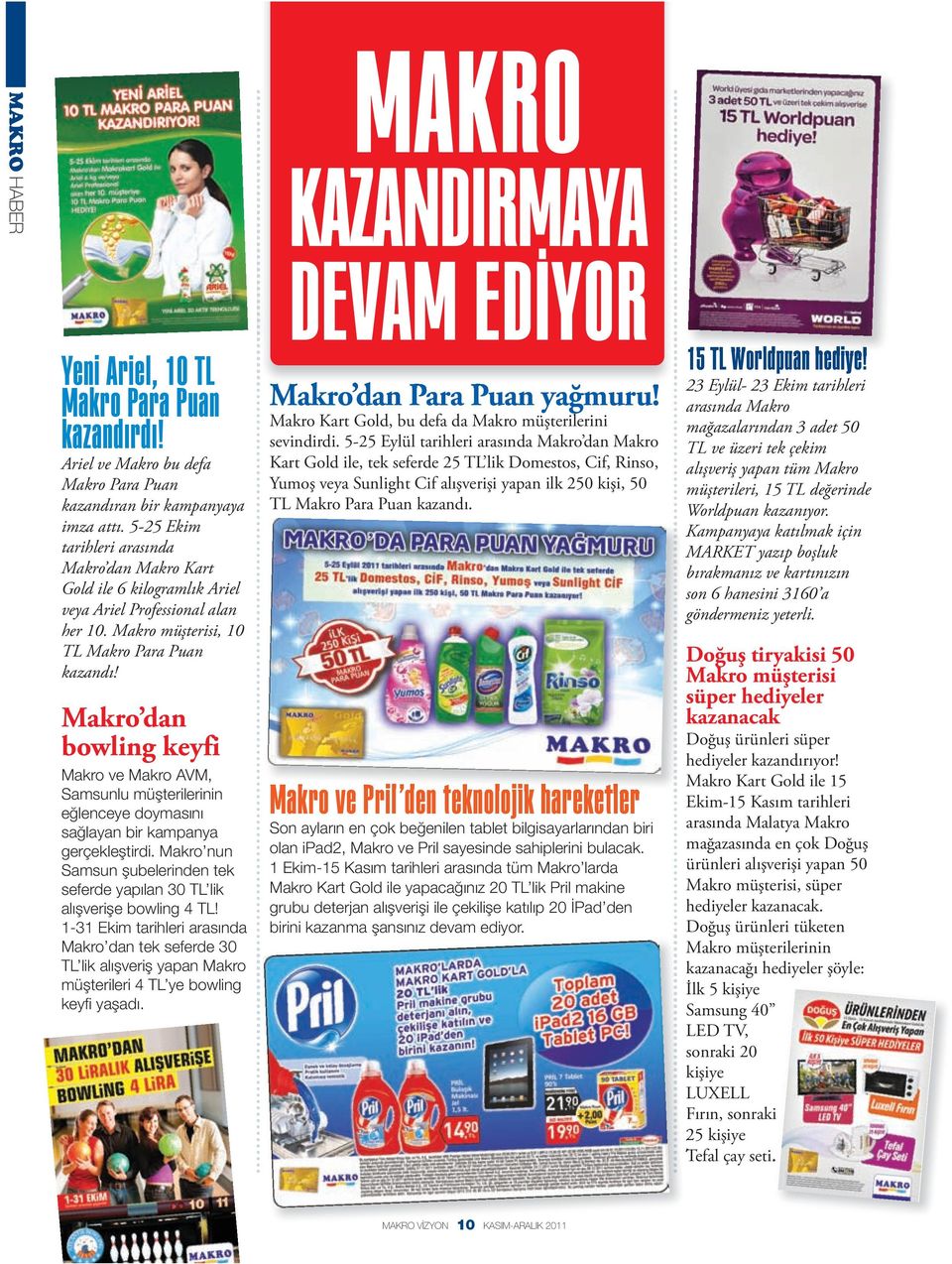 Makro dan bowling keyfi Makro ve Makro AVM, Samsunlu müşterilerinin eğlenceye doymasını sağlayan bir kampanya gerçekleştirdi.