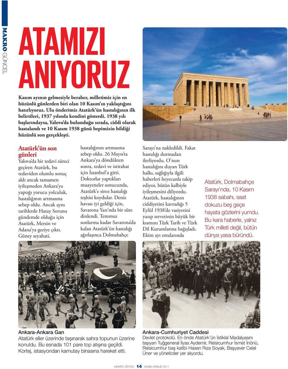 1938 yılı başlarındaysa, Yalova da bulunduğu sırada, ciddi olarak hastalandı ve 10 Kasım 1938 günü hepimizin bildiği hüzünlü son gerçekleşti.