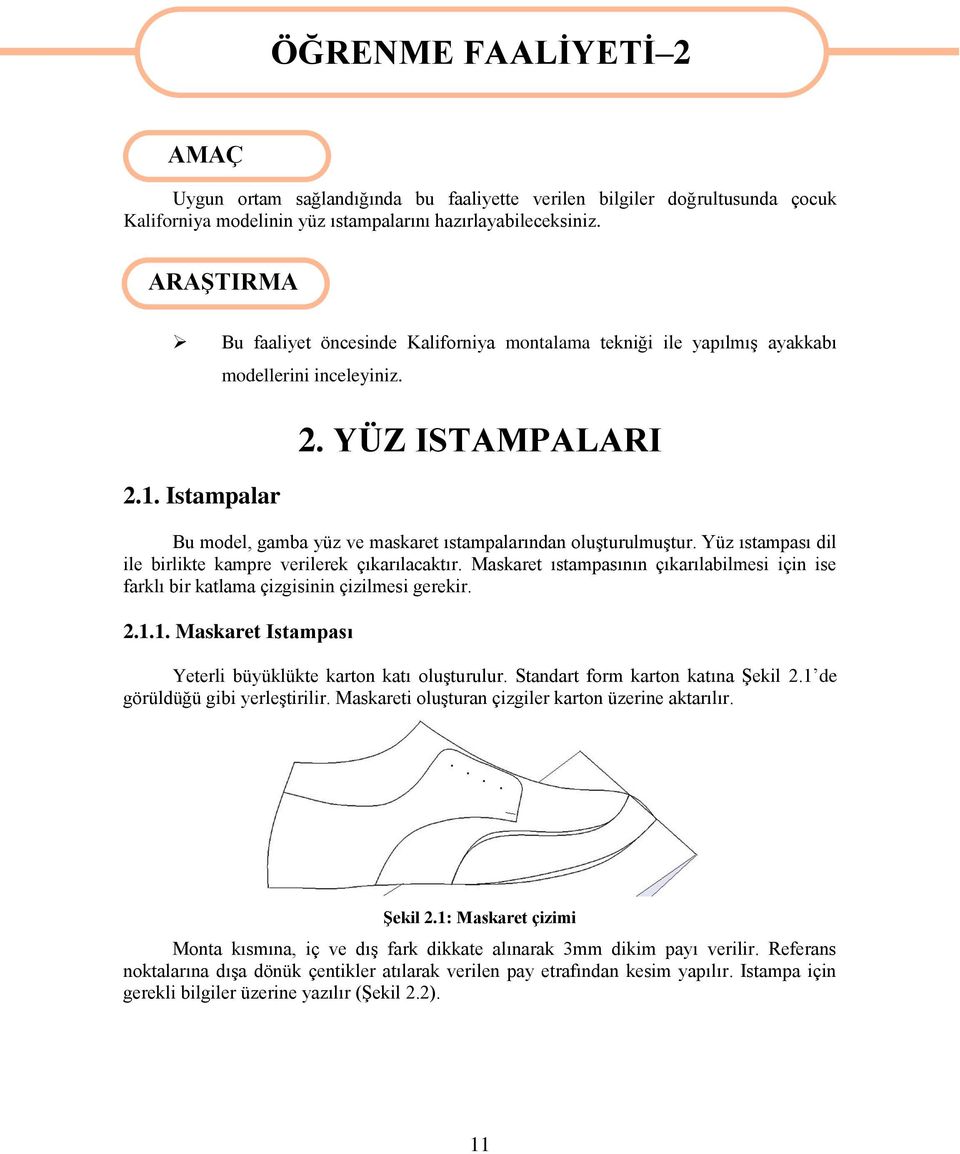 Yüz ıstampası dil ile birlikte kampre verilerek çıkarılacaktır. Maskaret ıstampasının çıkarılabilmesi için ise farklı bir katlama çizgisinin çizilmesi gerekir. 2.1.