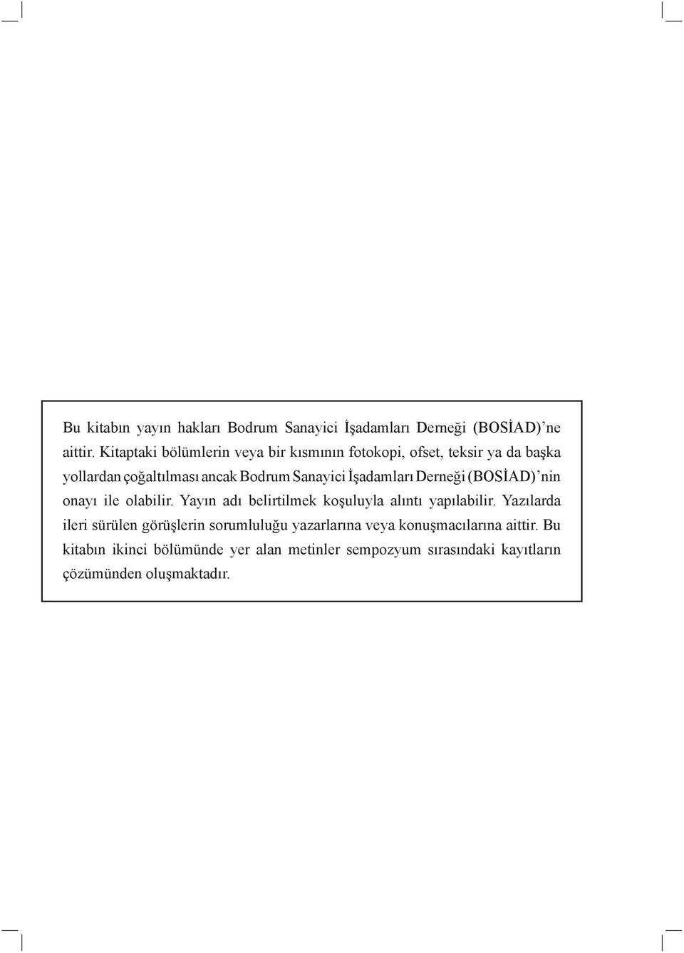 İşadamları Derneği (BOSİAD) nin onayı ile olabilir. Yayın adı belirtilmek koşuluyla alıntı yapılabilir.