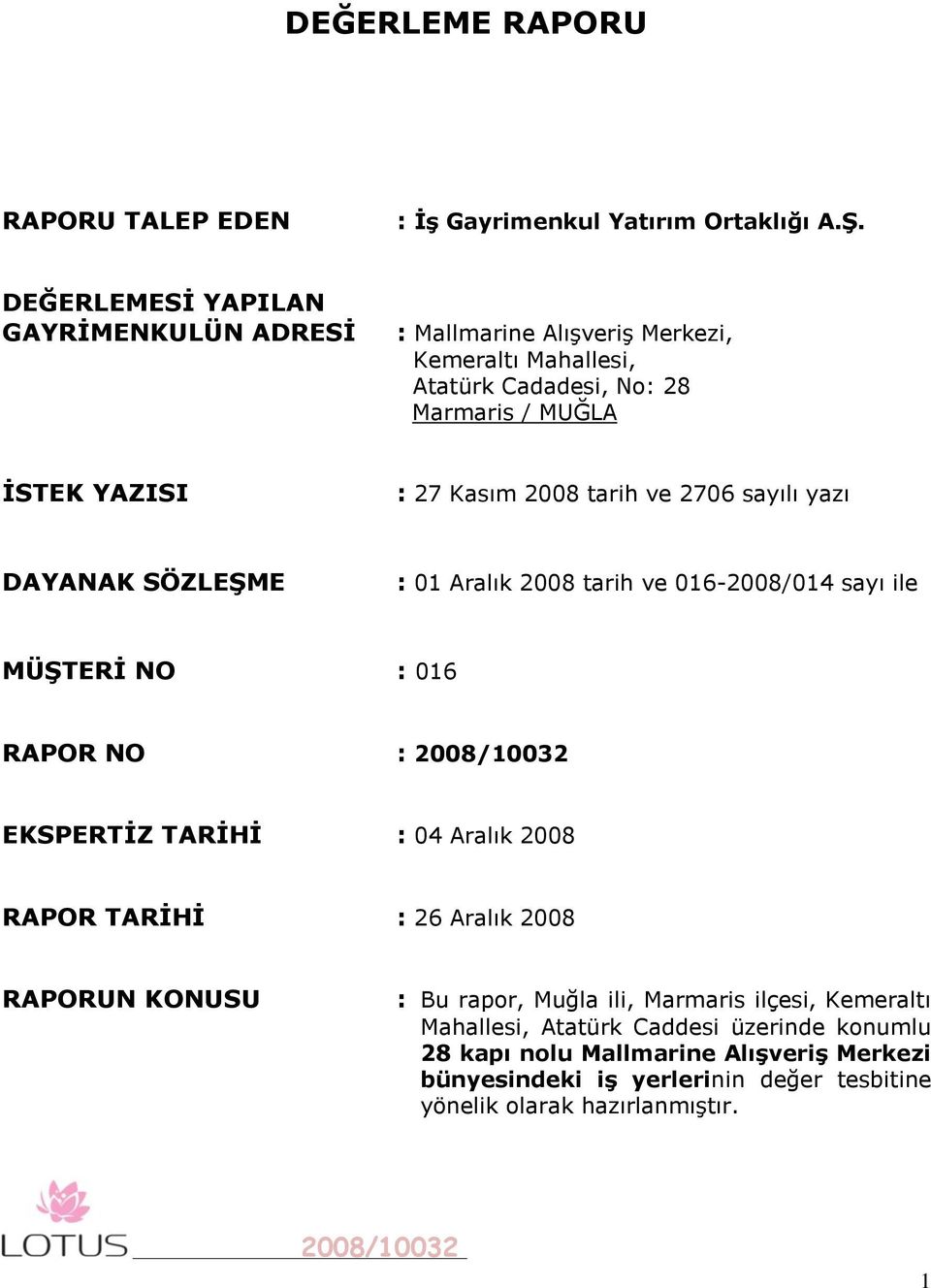 2008 tarih ve 2706 sayılı yazı DAYANAK SÖZLEġME : 01 Aralık 2008 tarih ve 016-2008/014 sayı ile MÜġTERĠ NO : 016 RAPOR NO : EKSPERTĠZ TARĠHĠ : 04 Aralık 2008