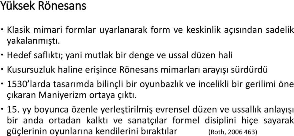 tasarımda bilinçli bir oyunbazlık ve incelikli bir gerilimi öne çıkaran Maniyerizm ortaya çıktı. 15.