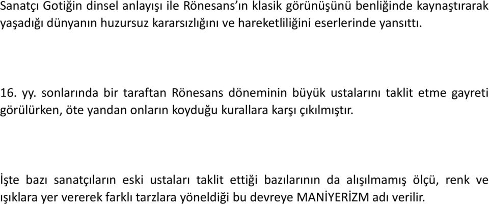 sonlarında bir taraftan Rönesans döneminin büyük ustalarını taklit etme gayreti görülürken, öte yandan onların koyduğu