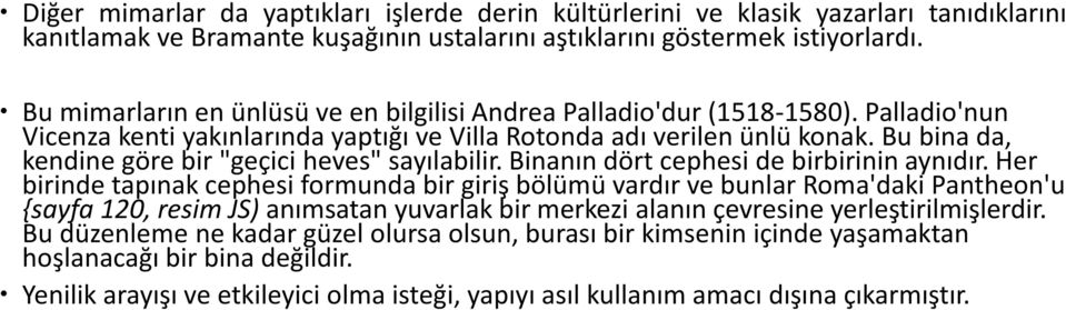 Bu bina da, kendine göre bir "geçici heves" sayılabilir. Binanın dört cephesi de birbirinin aynıdır.