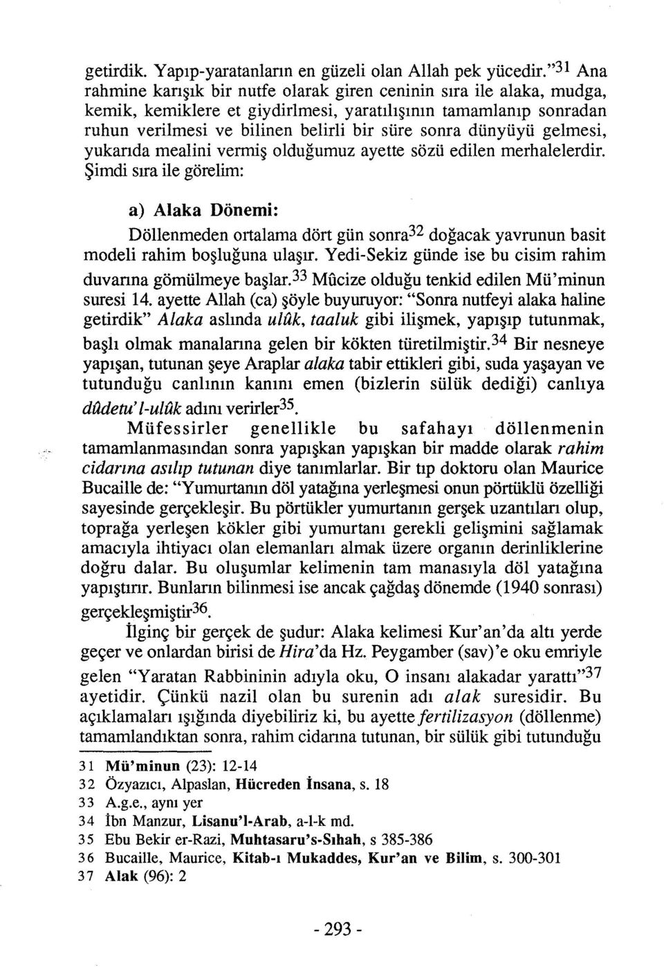 dünyüyü gelmesi, yukanda mealini vermiş olduğumuz ayette sözü edilen merhalelerdir.