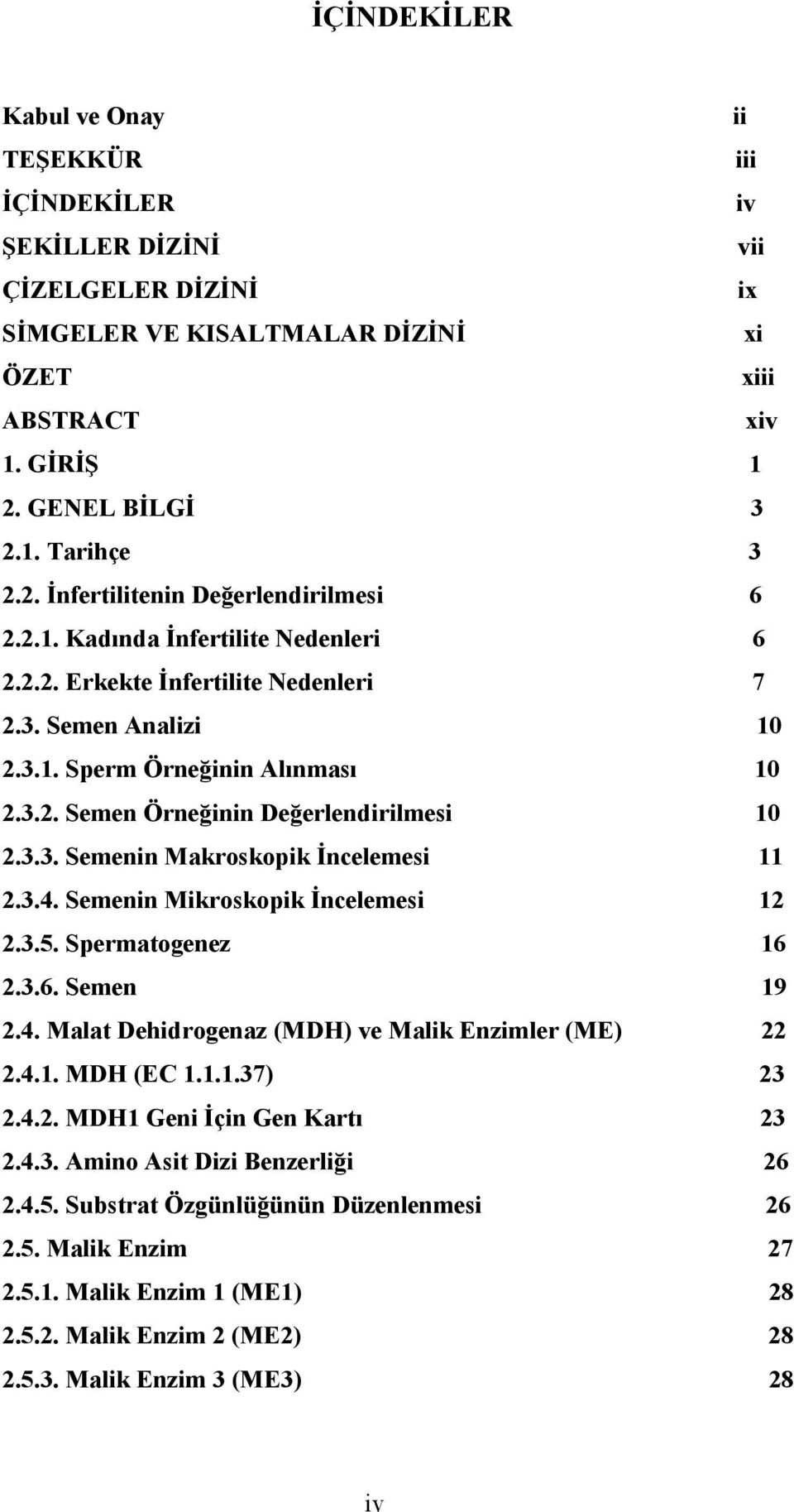 3.3. Semenin Makroskopik İncelemesi 11 2.3.4. Semenin Mikroskopik İncelemesi 12 2.3.5. Spermatogenez 16 2.3.6. Semen 19 2.4. Malat Dehidrogenaz (MDH) ve Malik Enzimler (ME) 22 2.4.1. MDH (EC 1.1.1.37) 23 2.