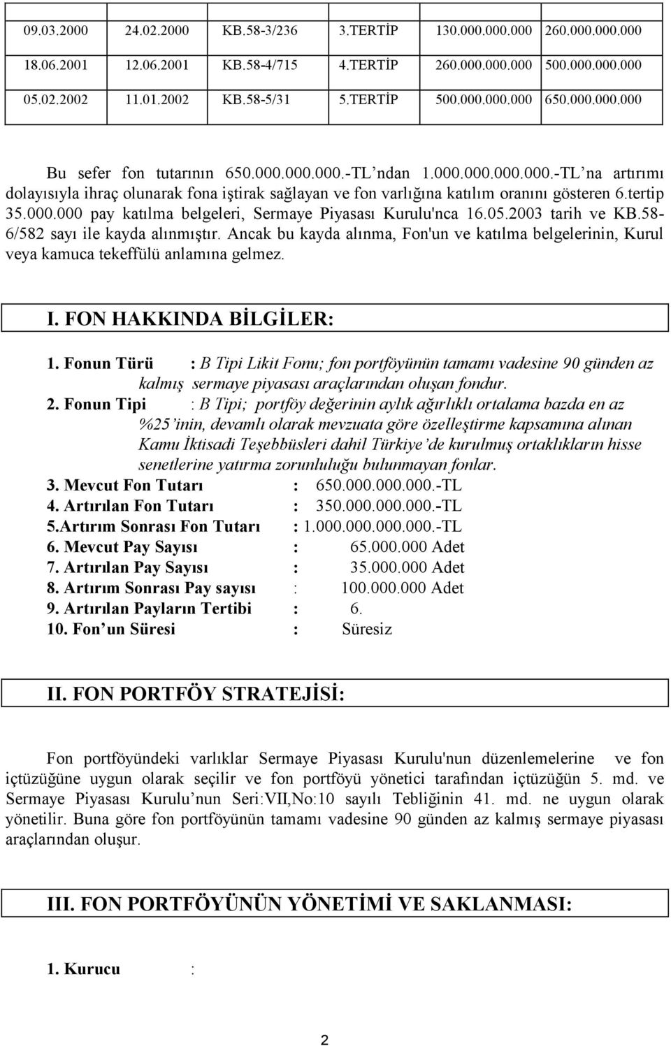 000.000 pay katılma belgeleri, Sermaye Piyasası Kurulu'nca 16.05.2003 tarih ve KB.58-6/582 sayı ile kayda alınmıştır.
