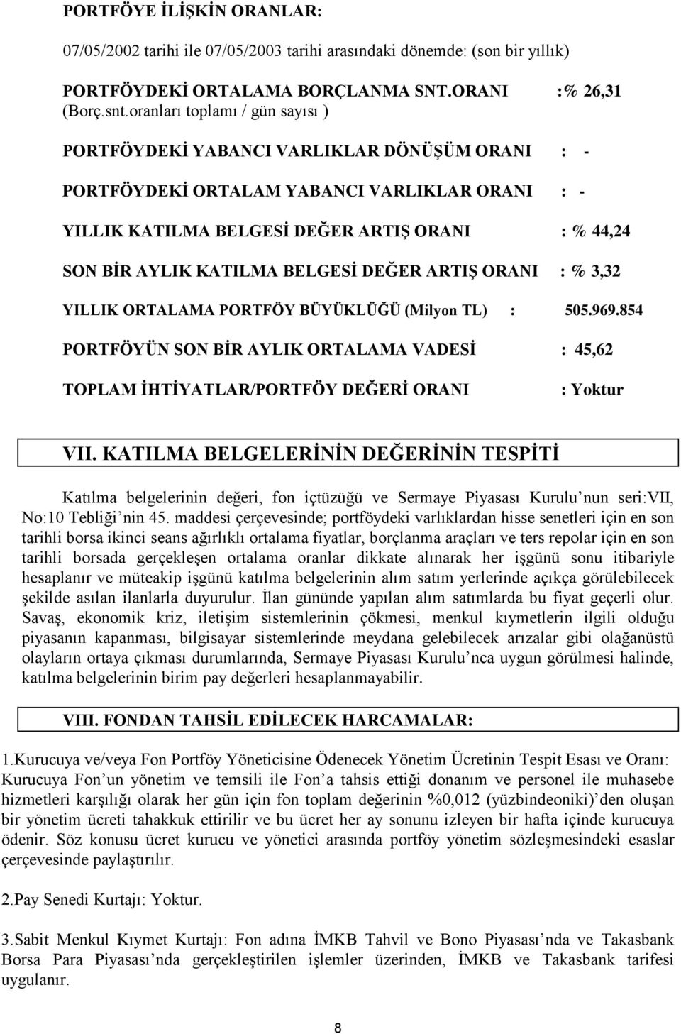 KATILMA BELGESĠ DEĞER ARTIġ ORANI : % 3,32 YILLIK ORTALAMA PORTFÖY BÜYÜKLÜĞÜ (Milyon TL) : 505.969.