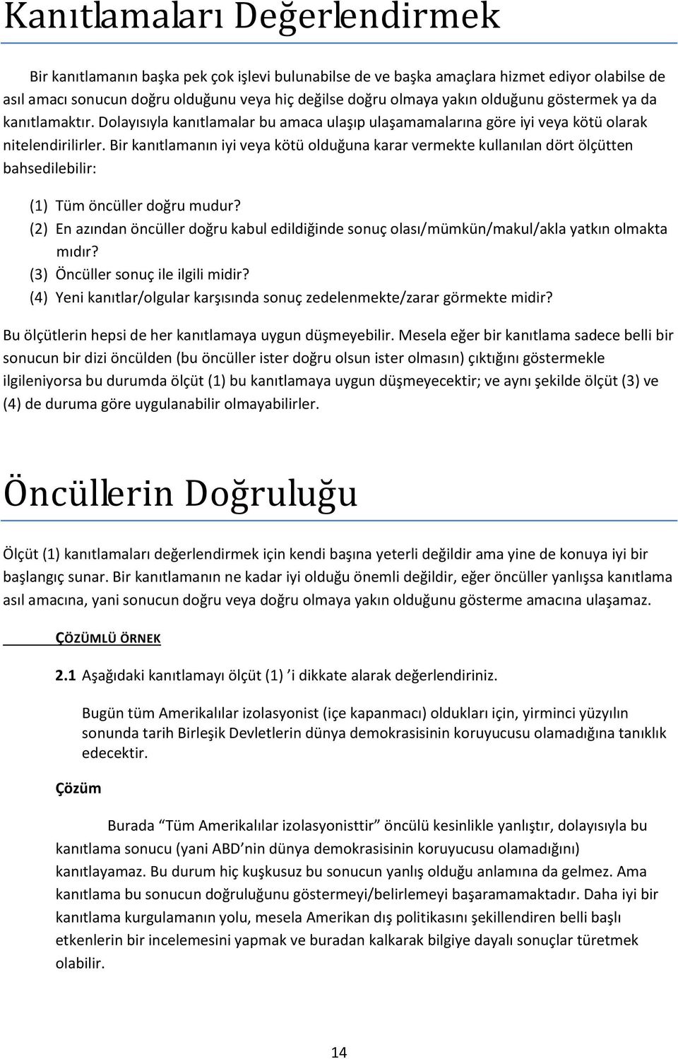 Bir kanıtlamanın iyi veya kötü olduğuna karar vermekte kullanılan dört ölçütten bahsedilebilir: (1) Tüm öncüller doğru mudur?