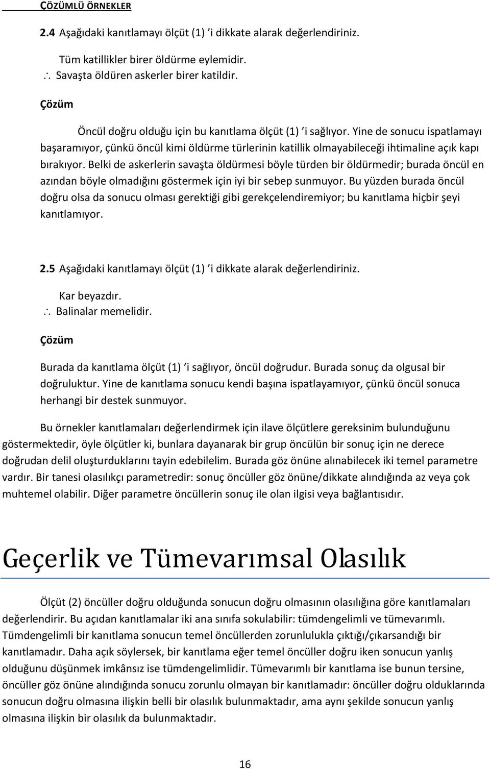 Belki de askerlerin savaşta öldürmesi böyle türden bir öldürmedir; burada öncül en azından böyle olmadığını göstermek için iyi bir sebep sunmuyor.