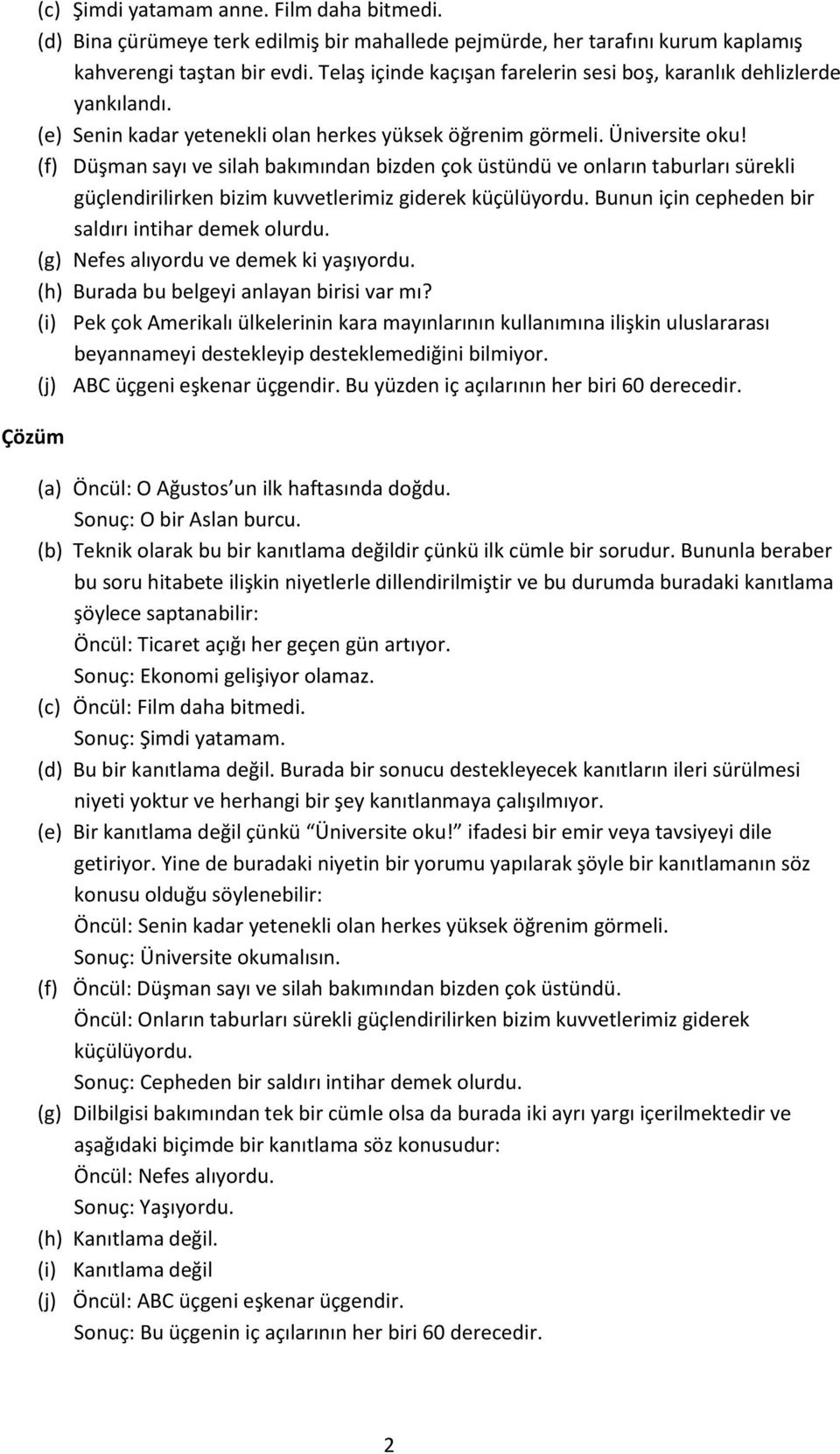 (f) Düşman sayı ve silah bakımından bizden çok üstündü ve onların taburları sürekli güçlendirilirken bizim kuvvetlerimiz giderek küçülüyordu. Bunun için cepheden bir saldırı intihar demek olurdu.