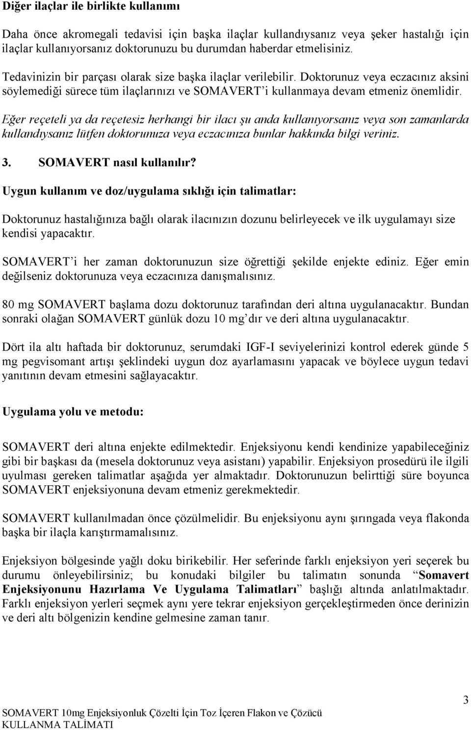 D ok toru n u z v e y a ecza cın ız aksini sö y lem ed iğ i sürece tüm ilaçların ızı v e S O M A V E R T i k u llan m aya d evam etm en iz önem lidir.