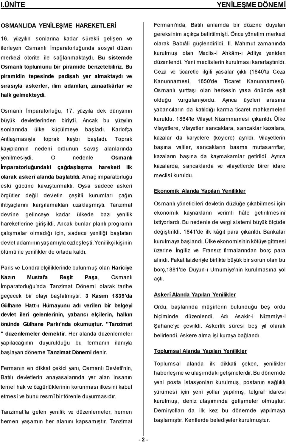 Osmanlı İmparatorluğu, 17. yüzyıla dek dünyanın büyük devletlerinden biriydi. Ancak bu yüzyılın sonlarında ülke küçülmeye başladı. Karlofça Antlaşmasıyla toprak kaybı başladı.