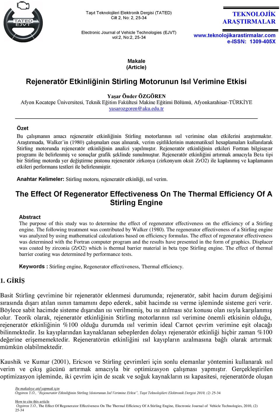 GİRİŞ Bu çalışmanın amaı rejeneratör etkinliğinin Stirling motorlarının ısıl verimine olan etkilerini araştırmaktır.