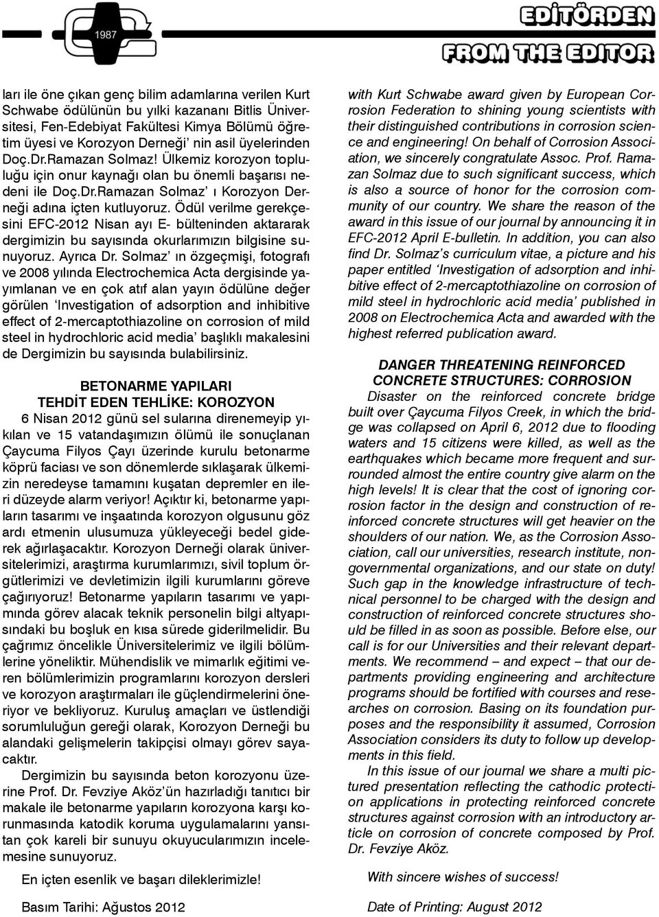 Ödül verilme gerekçesini EFC-2012 Nisan ayı E- bülteninden aktararak dergimizin bu sayısında okurlarımızın bilgisine sunuyoruz. Ayrıca Dr.