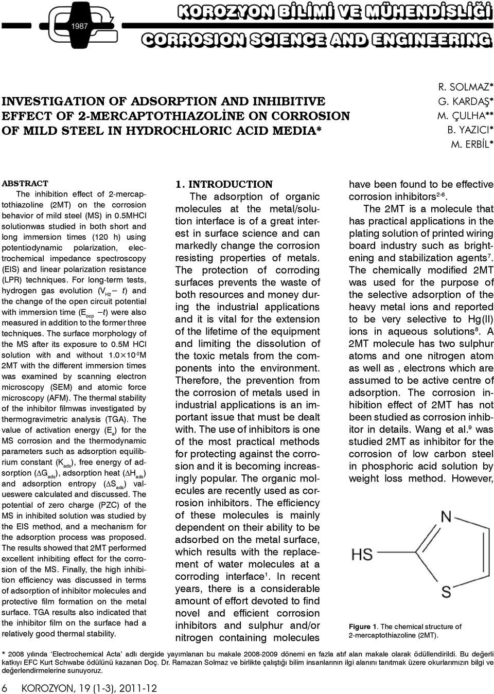 5MHCl solutionwas studied in both short and long immersion times (120 h) using potentiodynamic polarization, electrochemical impedance spectroscopy (EIS) and linear polarization resistance (LPR)