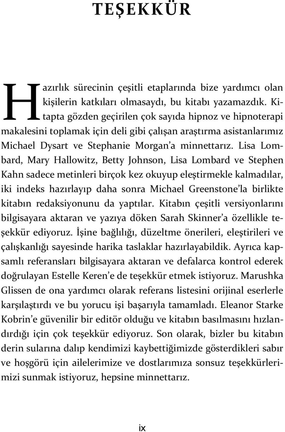 Lisa Lombard, Mary Hallowitz, Betty Johnson, Lisa Lombard ve Stephen Kahn sadece metinleri birçok kez okuyup eleştirmekle kalmadılar, iki indeks hazırlayıp daha sonra Michael Greenstone la birlikte