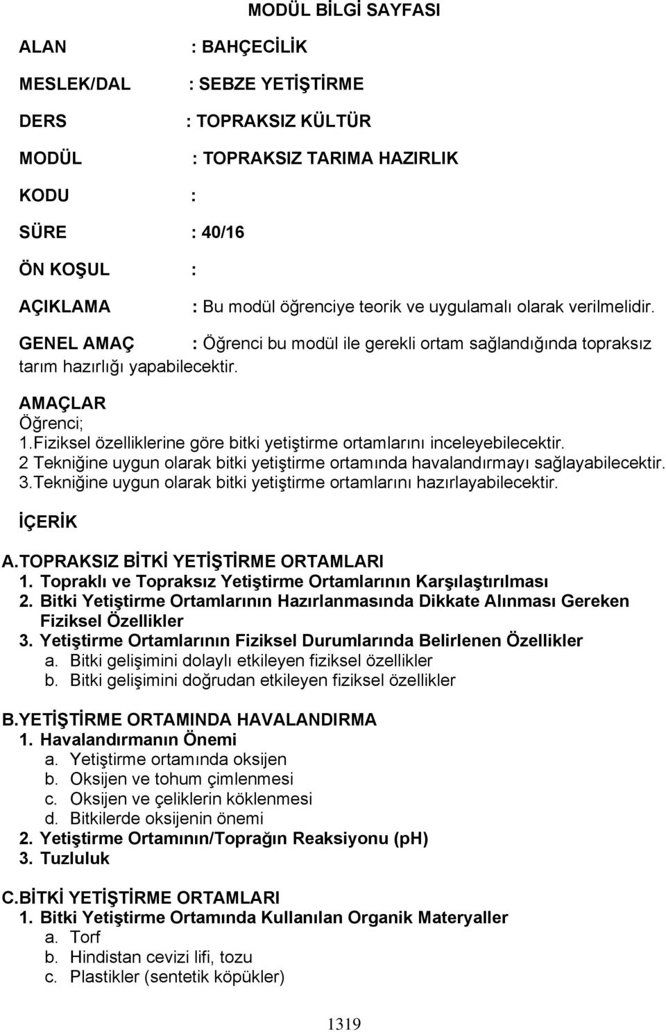 Fiziksel özelliklerine göre bitki yetiştirme ortamlarını inceleyebilecektir. 2 Tekniğine uygun olarak bitki yetiştirme ortamında havalandırmayı sağlayabilecektir. 3.