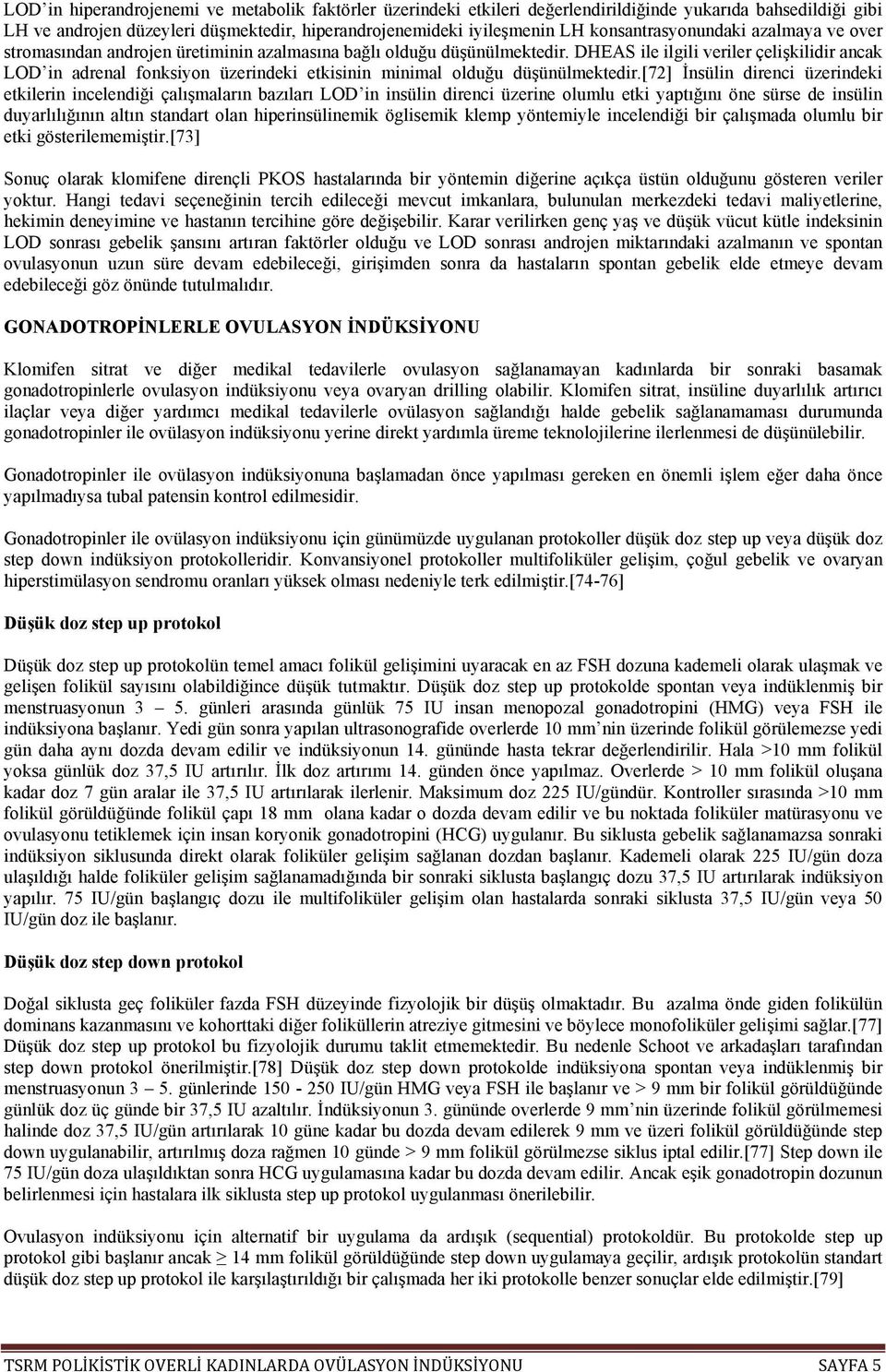 DHEAS ile ilgili veriler çelişkilidir ancak LOD in adrenal fonksiyon üzerindeki etkisinin minimal olduğu düşünülmektedir.