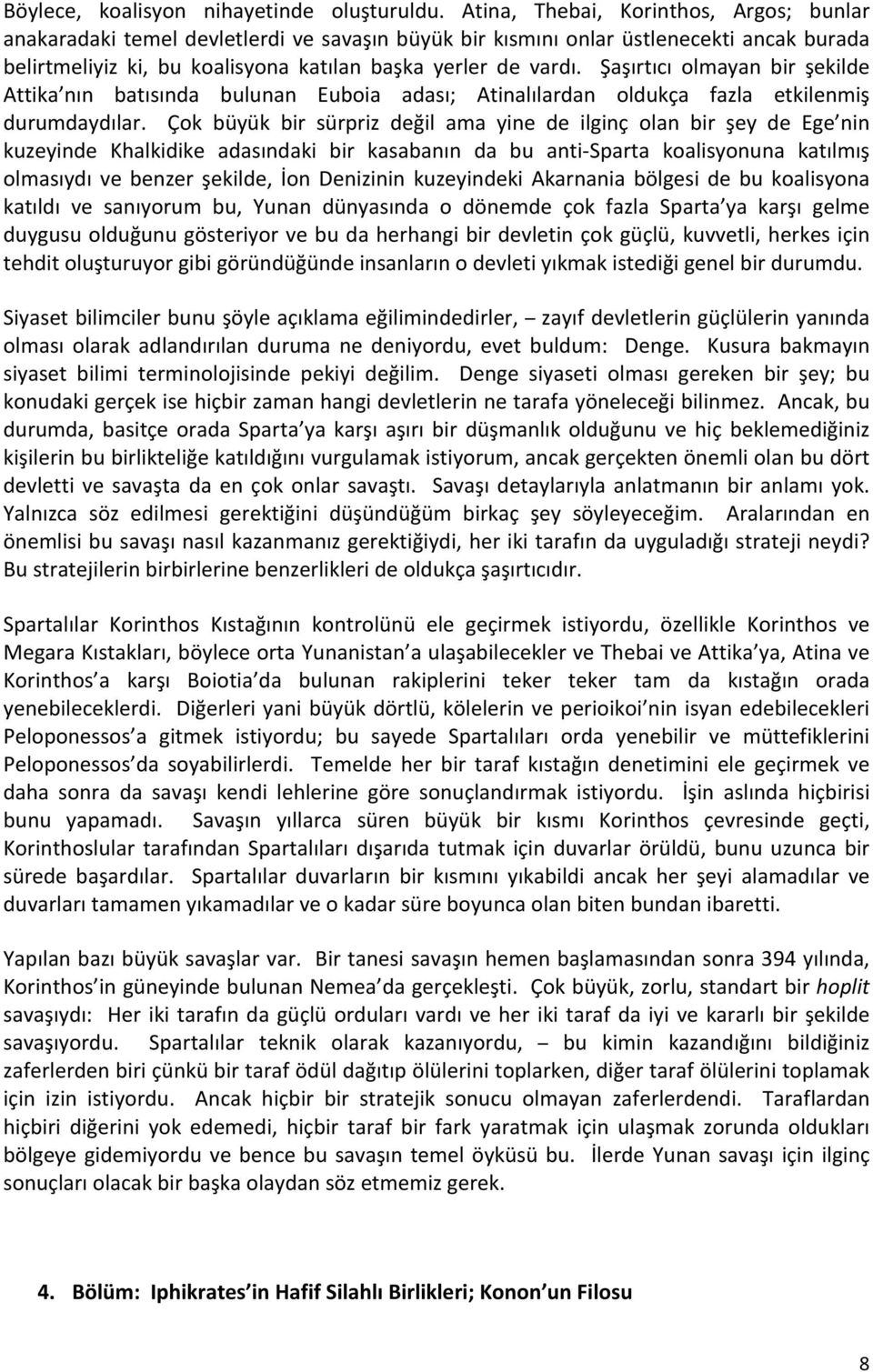 Şaşırtıcı olmayan bir şekilde Attika nın batısında bulunan Euboia adası; Atinalılardan oldukça fazla etkilenmiş durumdaydılar.