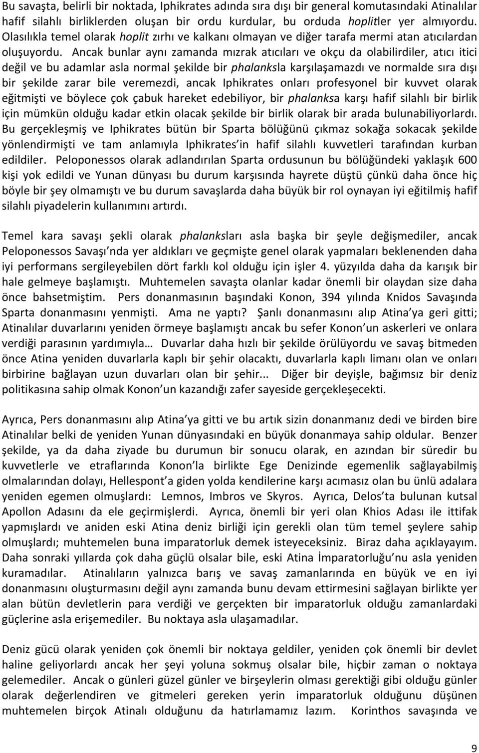 Ancak bunlar aynı zamanda mızrak atıcıları ve okçu da olabilirdiler, atıcı itici değil ve bu adamlar asla normal şekilde bir phalanksla karşılaşamazdı ve normalde sıra dışı bir şekilde zarar bile