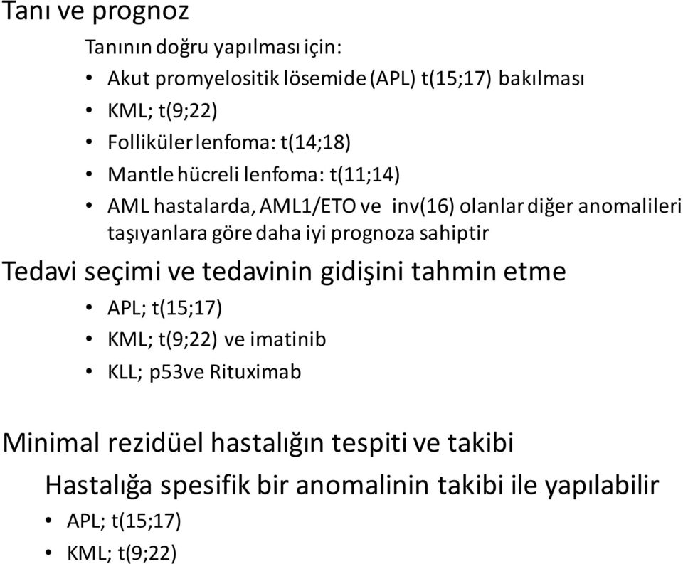 daha iyi prognoza sahiptir Tedavi seçimi ve tedavinin gidişini tahmin etme APL; t(15;17) KML; t(9;22) ve imatinib KLL; p53ve