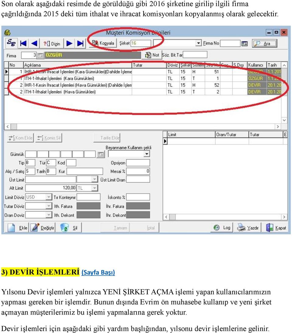 3) DEVİR İŞLEMLERİ (Sayfa Başı) Yılsonu Devir işlemleri yalnızca YENİ ŞİRKET AÇMA işlemi yapan kullanıcılarımızın yapması gereken