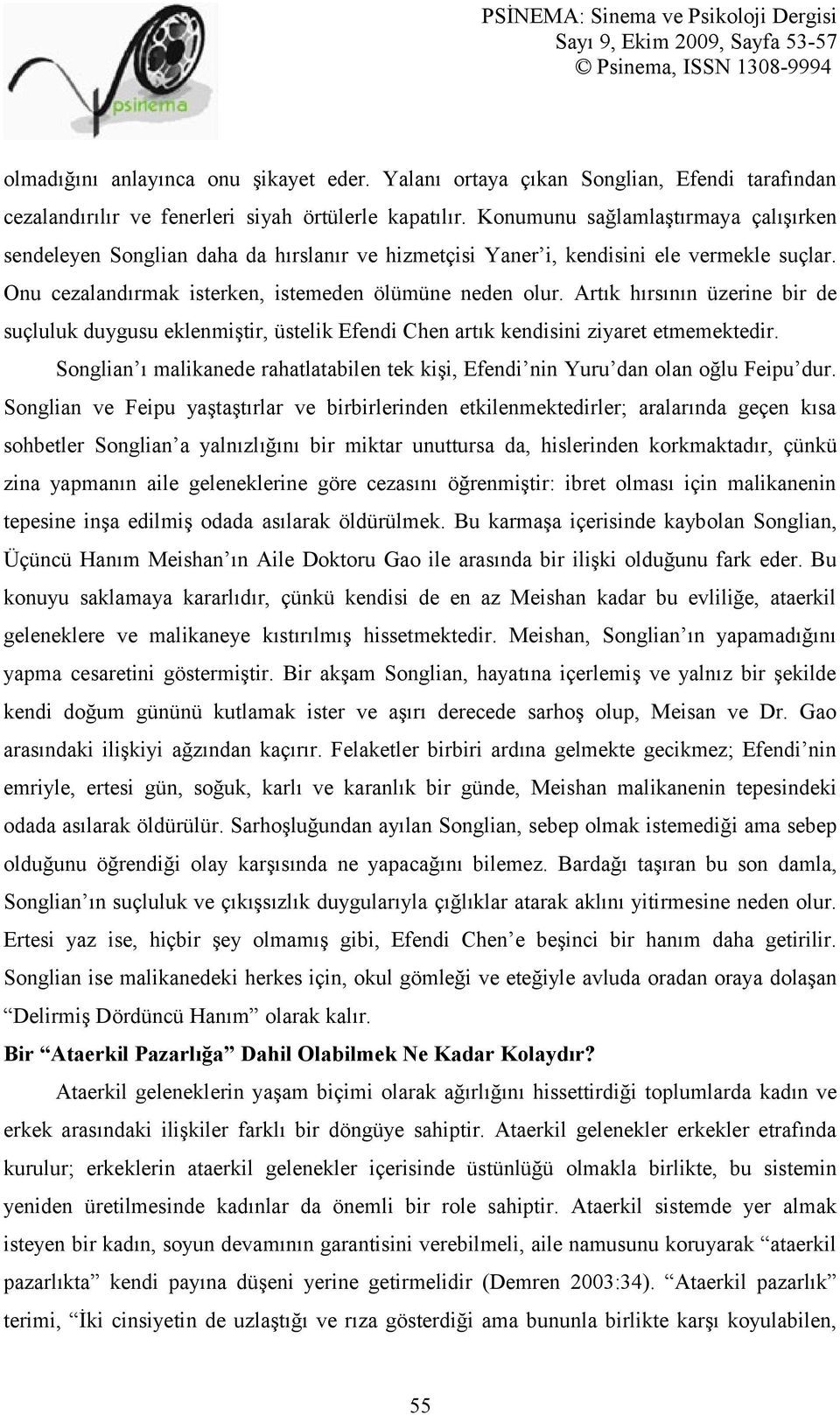 Artık hırsının üzerine bir de suçluluk duygusu eklenmiştir, üstelik Efendi Chen artık kendisini ziyaret etmemektedir.