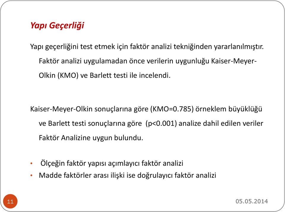 Kaiser-Meyer-Olkin sonuçlarına göre (KMO=0.785) örneklem büyüklüğü ve Barlett testi sonuçlarına göre (p<0.