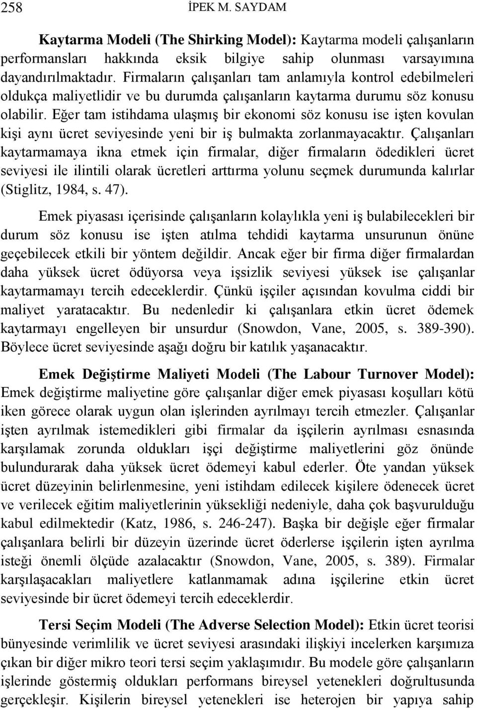 Eğer tam istihdama ulaşmış bir ekonomi söz konusu ise işten kovulan kişi aynı ücret seviyesinde yeni bir iş bulmakta zorlanmayacaktır.