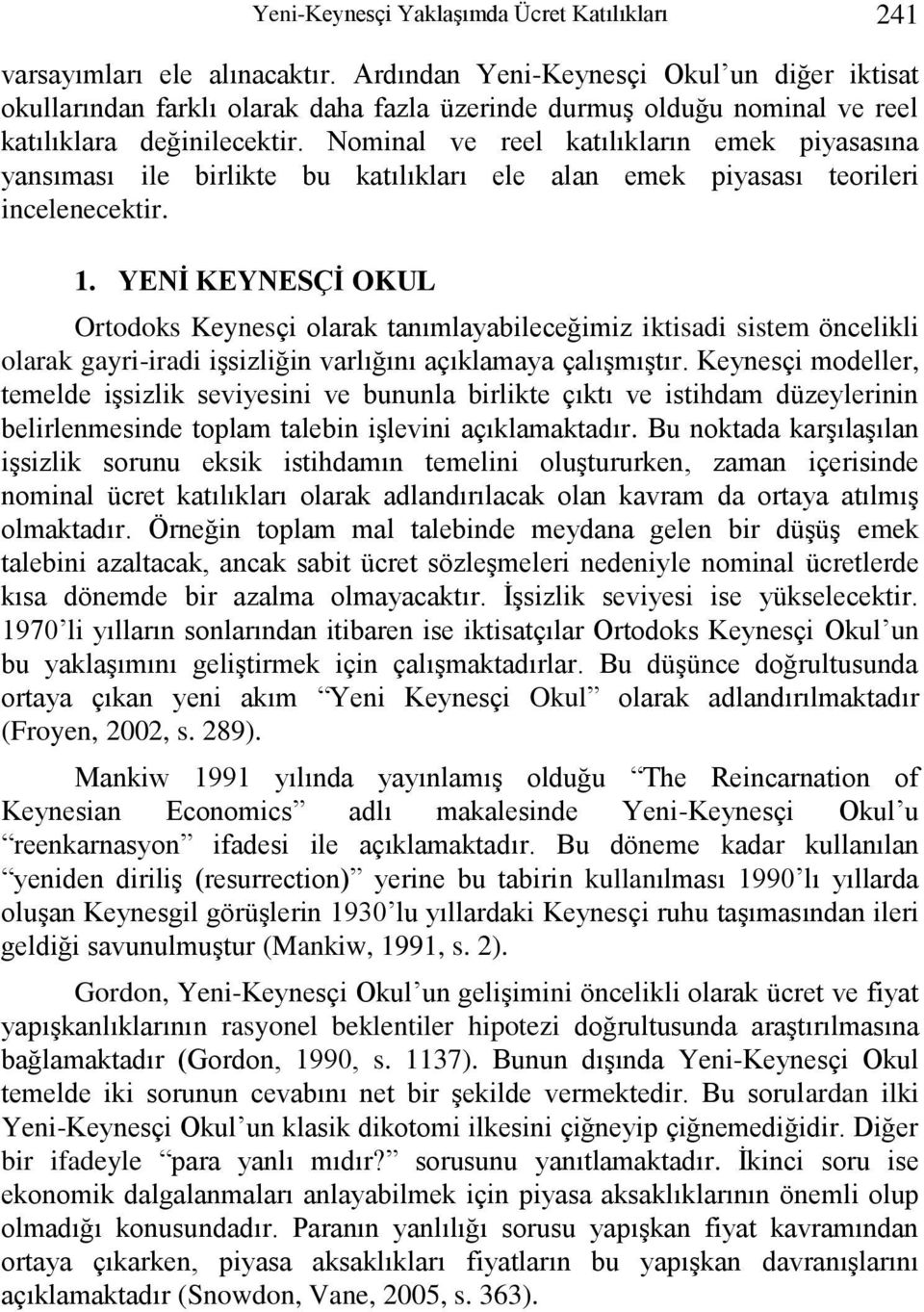 Nominal ve reel katılıkların emek piyasasına yansıması ile birlikte bu katılıkları ele alan emek piyasası teorileri incelenecektir. 1.