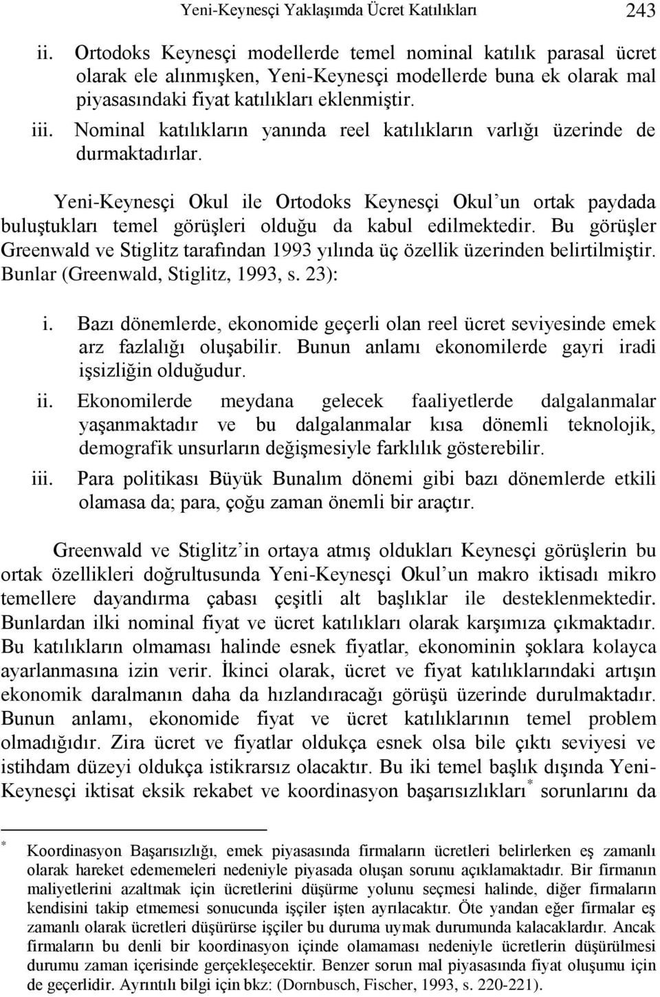 Nominal katılıkların yanında reel katılıkların varlığı üzerinde de durmaktadırlar.