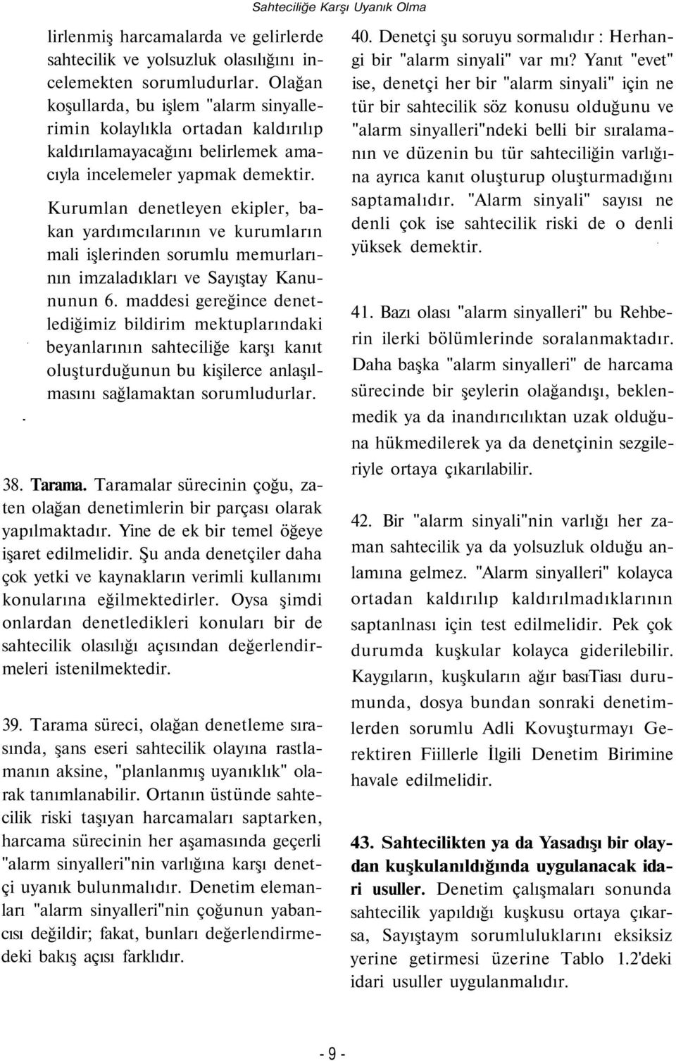 Kurumlan denetleyen ekipler, bakan yardımcılarının ve kurumların mali işlerinden sorumlu memurlarının imzaladıkları ve Sayıştay Kanununun 6.